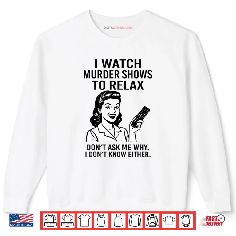 Sweatshirt I Watch Murder Shows to Relax Funny Retro True Crime Shirt
