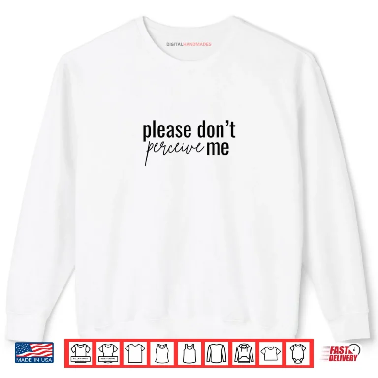 Sweatshirt Dont Please perceive me Relatable Introverted Shirt