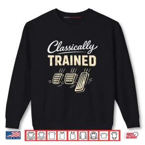 Sweatshirt Classically Trained Car Guy Racing Gear Manual Driver Shirt