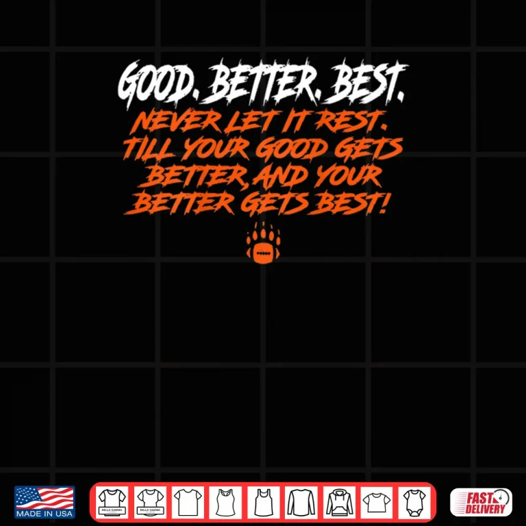 Design Bear Down Good Gets Better Better Gets Best Shirt 1