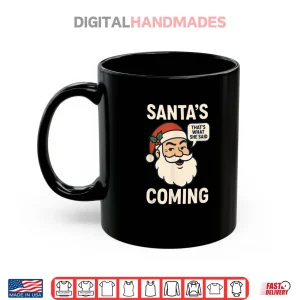 Mug Santas Coming Thats What She Said Christmas Shirt
