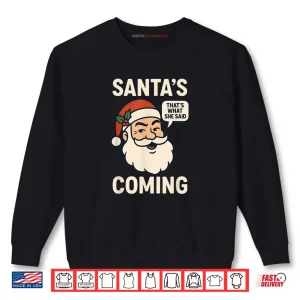 Sweatshirt Santas Coming Thats What She Said Christmas Shirt