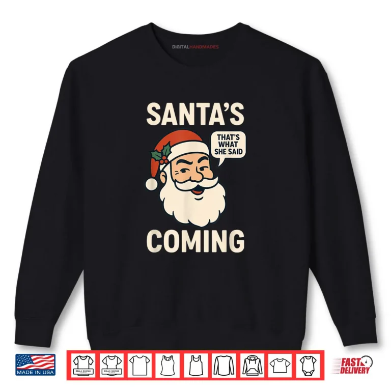 Sweatshirt Santas Coming Thats What She Said Christmas Shirt