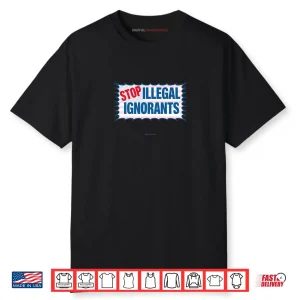 Stop Illegal Ignorants Shirt