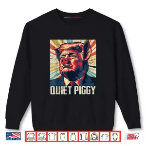 Sweatshirt Retro Quiet Piggy Trump Political Trendy Pig Shirt