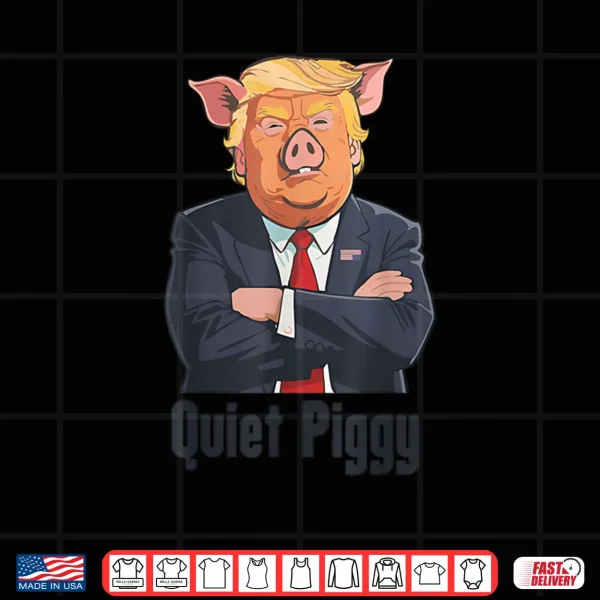 Design Quiet Piggy Trump Shirt