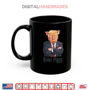 Mug Quiet Piggy Trump Shirt