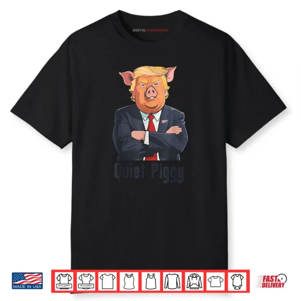 Quiet Piggy Trump Shirt