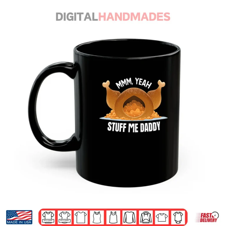 Mug Mmm Yeah Stuff Me Daddy Thanksgiving Shirt 1