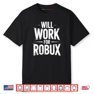 I Will Work for Robux Quote Funny Gamer Video Game Noob Shirt