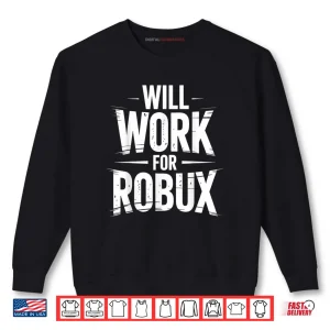 Sweatshirt I Will Work for Robux Quote Funny Gamer Video Game Noob Shirt
