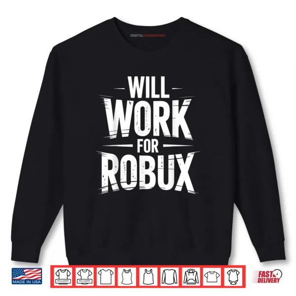Sweatshirt I Will Work for Robux Quote Funny Gamer Video Game Noob Shirt