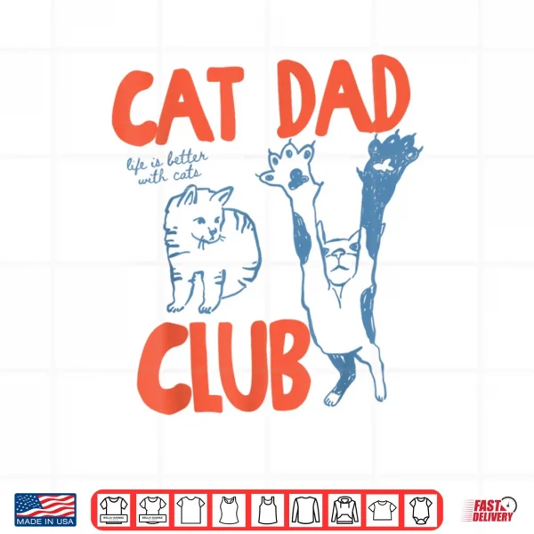 Design Cat Dad Club Life is Better with Cats Fathers Day Cat Dad Shirt 1