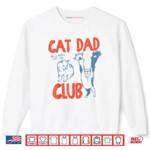 Sweatshirt Cat Dad Club Life is Better with Cats Fathers Day Cat Dad Shirt 1