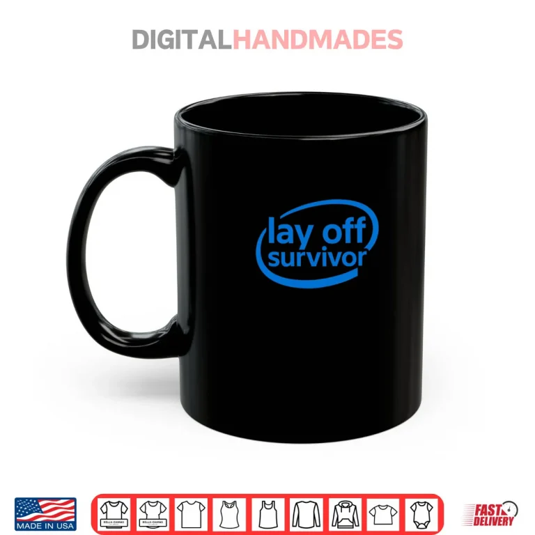 Mug Work Gifts Lay Off Survivor Shirt