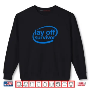 Sweatshirt Work Gifts Lay Off Survivor Shirt