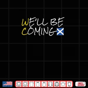 Design Scotland Well Be Coming Shirt