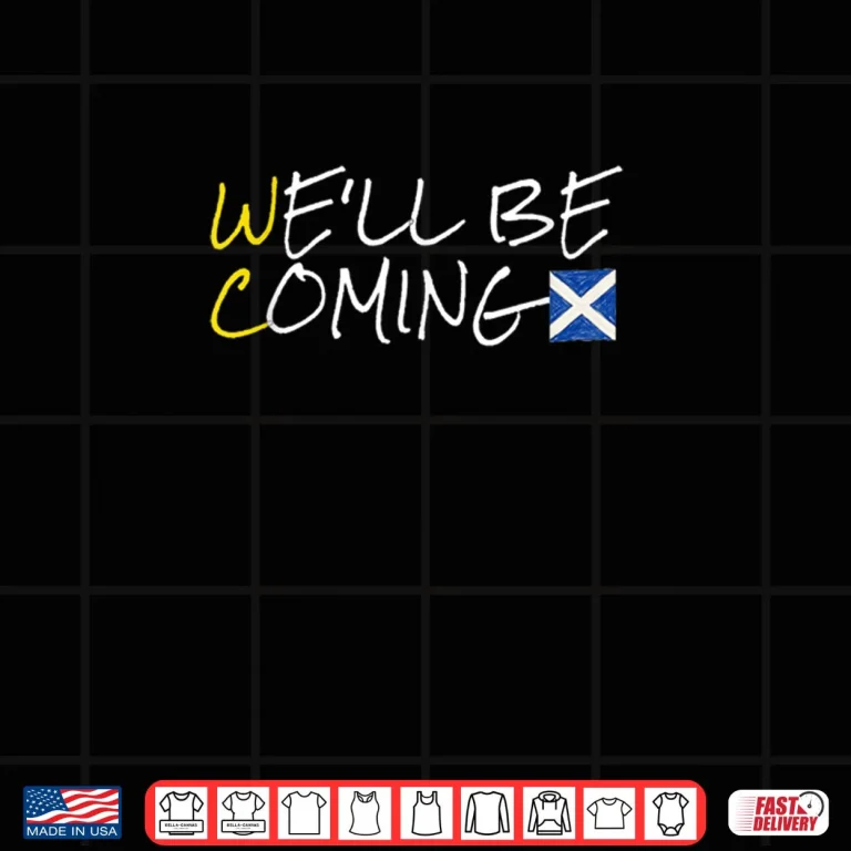 Design Scotland Well Be Coming Shirt