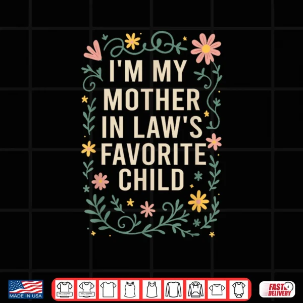 Design Im My Mother in Laws Favorite Child Funny Son in Law Shirt