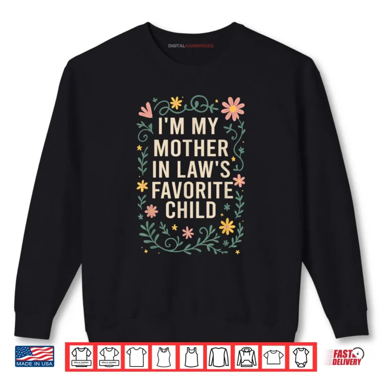 Sweatshirt Im My Mother in Laws Favorite Child Funny Son in Law Shirt