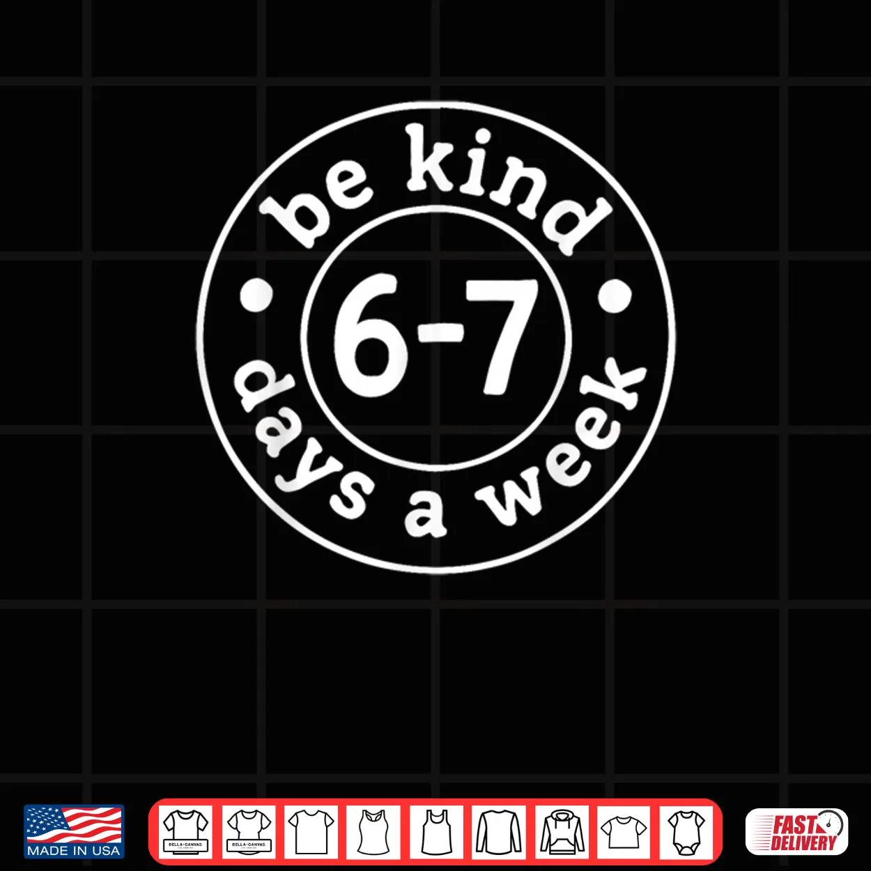 Be Kind 6 7 Days A Week Shirt Be Kind 6 7 Days A Week Shirt