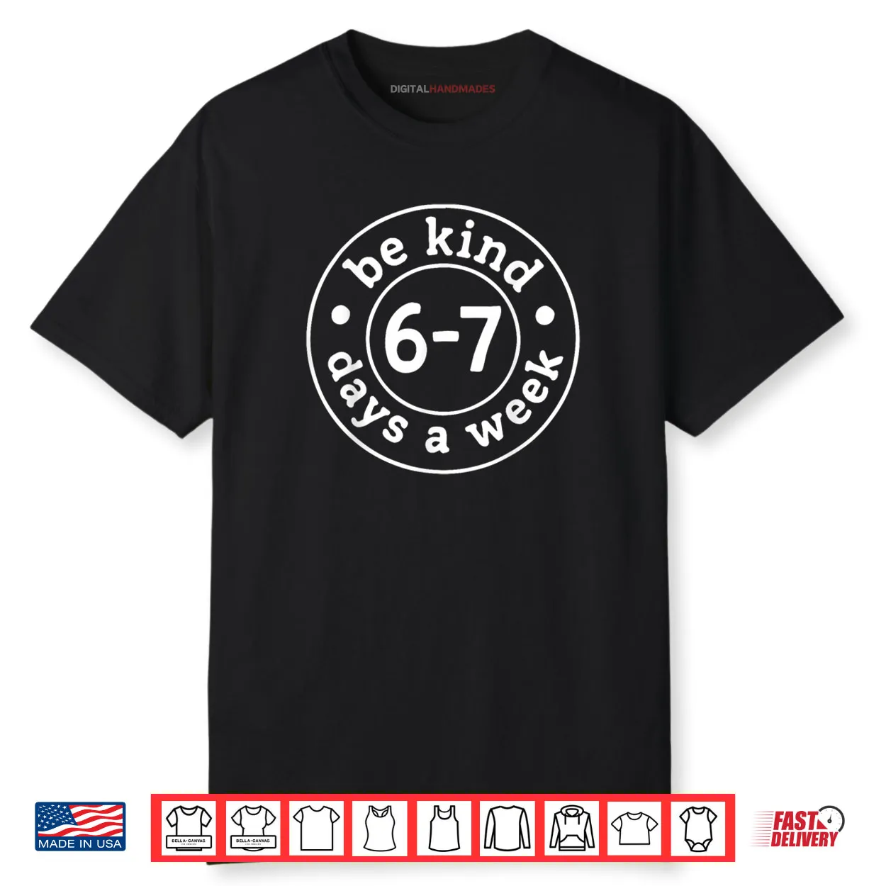 Be Kind 6 7 Days A Week Shirt Be Kind 6 7 Days A Week Shirt