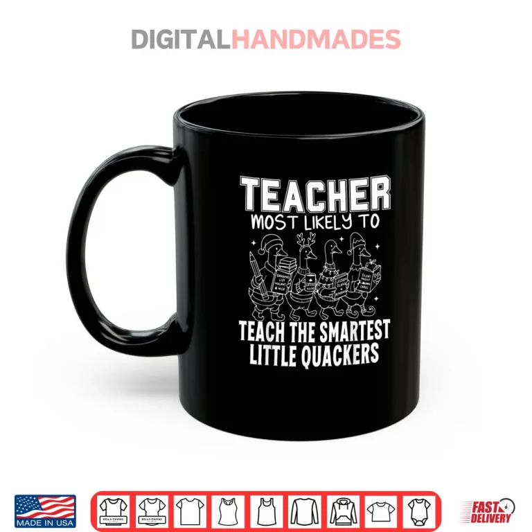 Mug Most Likely to Teach The Smartest Little Quackers Teacher Shirt
