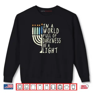 Sweatshirt Be A Light Happy Hanukkah Menorah Jewish Gift Shirt