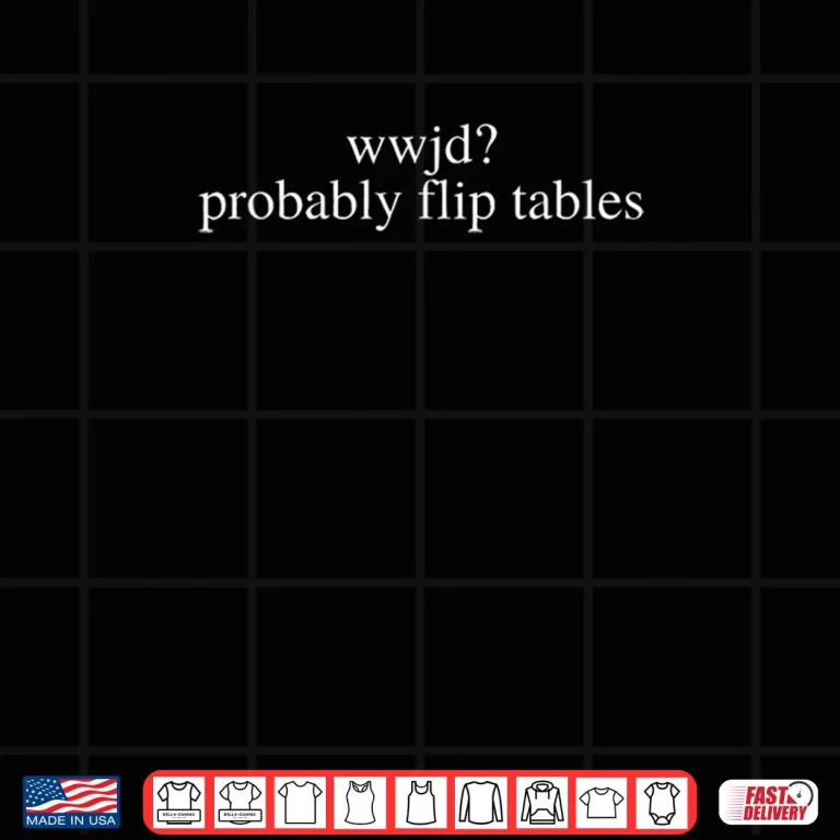WWJD Probably Flip Tables Shirt 4 Design WWJD Probably Flip Tables Shirt