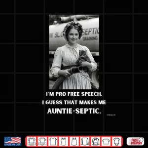I'm Pro Free Speech I Guess That Makes me Auntie Septic Shirt 4 Design Im Pro Free Speech I Guess That Makes me Auntie Septic Shirt
