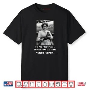 I’m Pro Free Speech I Guess That Makes me Auntie Septic Shirt
