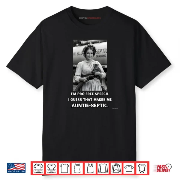 I’m Pro Free Speech I Guess That Makes me Auntie Septic Shirt