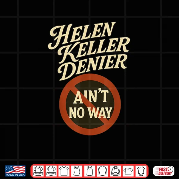 Helen Keller Denier Ain't No Way Vintage Meme Shirt 4 Design Helen Keller Denier Aint No Way Vintage Meme Shirt
