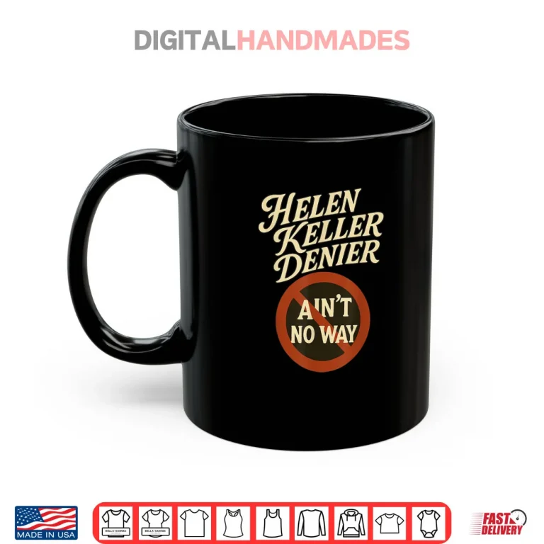 Mug Helen Keller Denier Aint No Way Vintage Meme Shirt