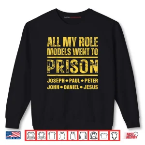 Sweatshirt All My Role Models Went to Prison Shirt