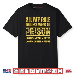 All My Role Models Went to Prison Shirt