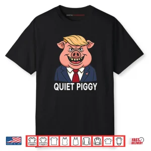 Quiet Piggy Pig Trump Shirt