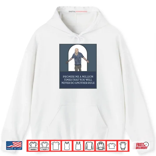 Promise Me A Million Times That You Will Never Do Another Rule Shirt 2 Hoodie Promise Me A Million Times That You Will Never Do Another Rule Shirt