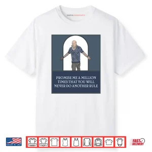 Promise Me A Million Times That You Will Never Do Another Rule Shirt