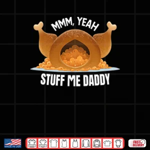 Design Mmm Yeah Stuff Me Daddy Thanksgiving Shirt
