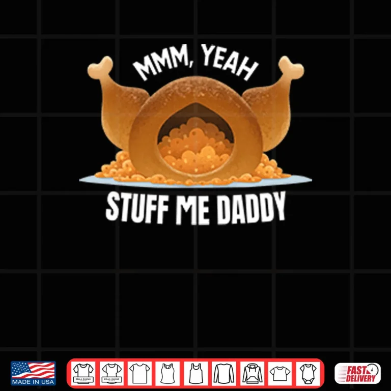 Design Mmm Yeah Stuff Me Daddy Thanksgiving Shirt