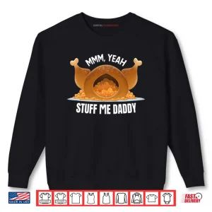 Sweatshirt Mmm Yeah Stuff Me Daddy Thanksgiving Shirt