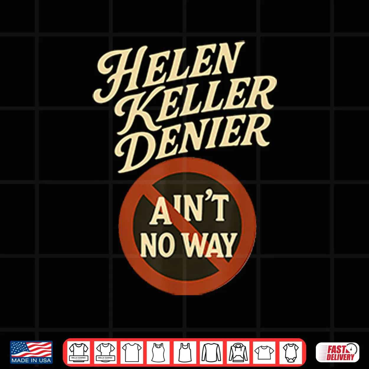 Helen Keller Denier Ain’t No Way Shirt Helen Keller Denier Ain’t No Way Shirt