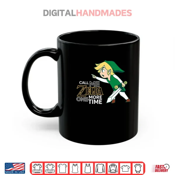 Mug Call Me Zelda One More Time Shirt
