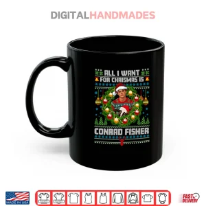 Mug All I Want For Christmas Is Conrad Fisher Shirt