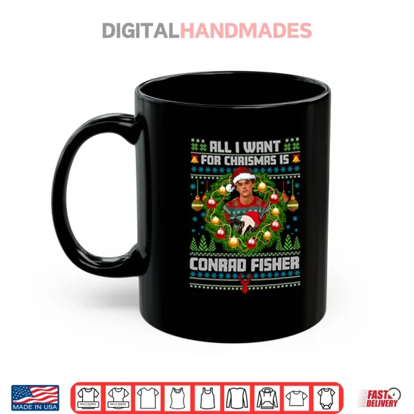 Mug All I Want For Christmas Is Conrad Fisher Shirt