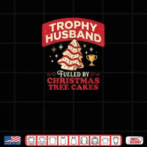 Design Trophy Husband Fueled by Christmas Tree Cakes Funny Xmas Shirt