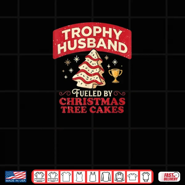 Trophy Husband Fueled by Christmas Tree Cakes Funny Xmas Shirt 3 Design Trophy Husband Fueled by Christmas Tree Cakes Funny Xmas Shirt