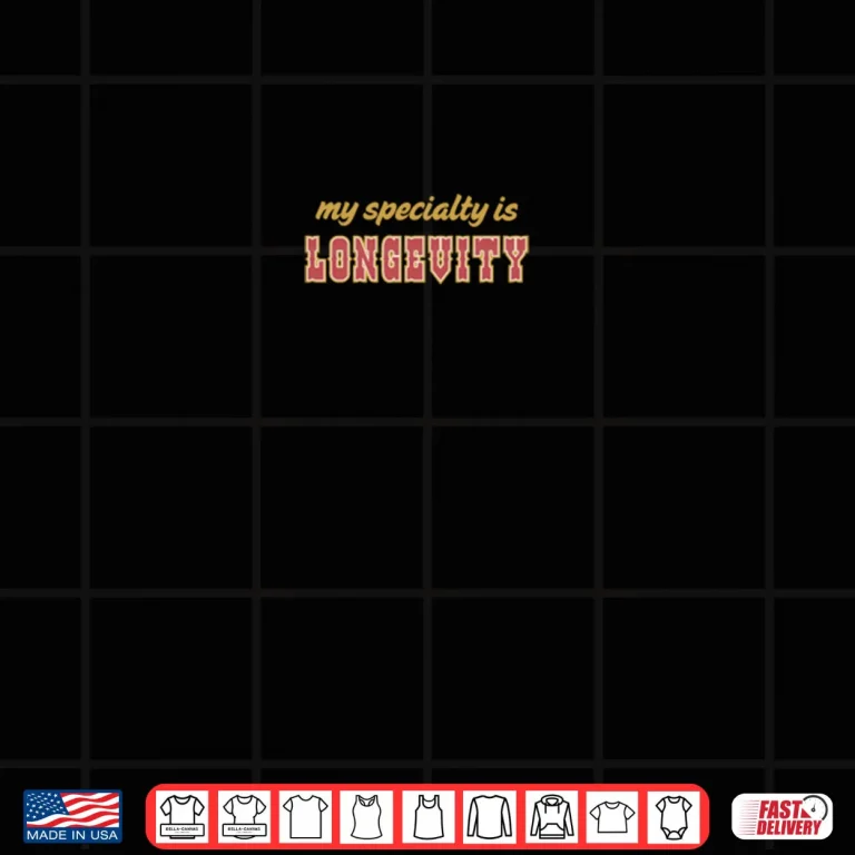 Design My Specialty is Longevity Shirt