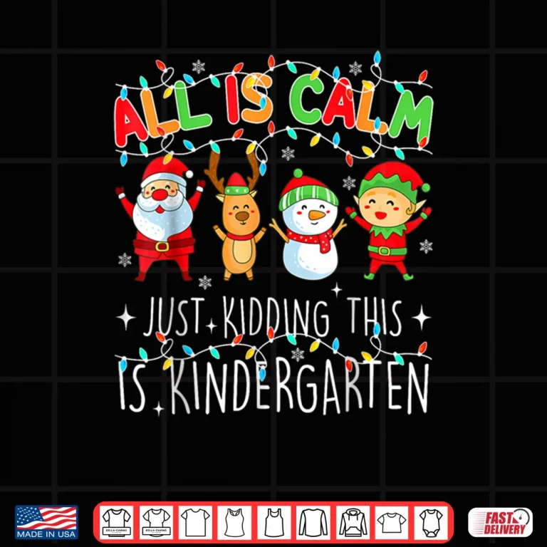 Design All is Calm Funny Xmas Kindergarten Christmas Season Teacher Shirt